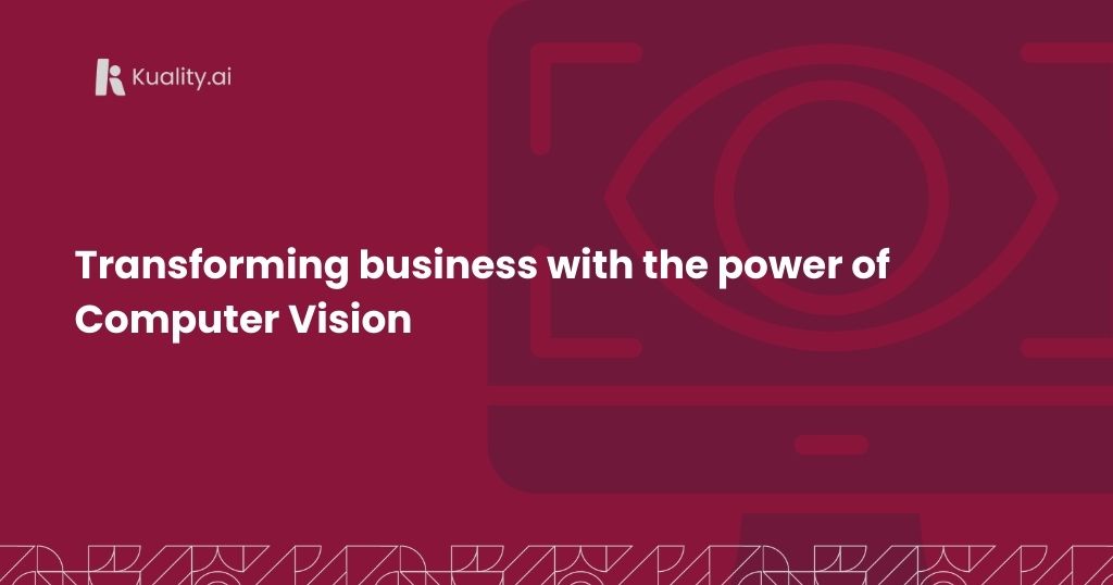 Transforming business with the power of Computer Vision