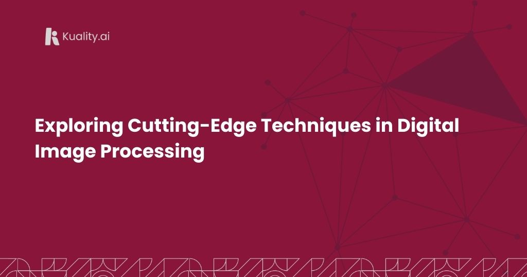 Exploring Cutting-Edge Techniques in Digital Image Processing