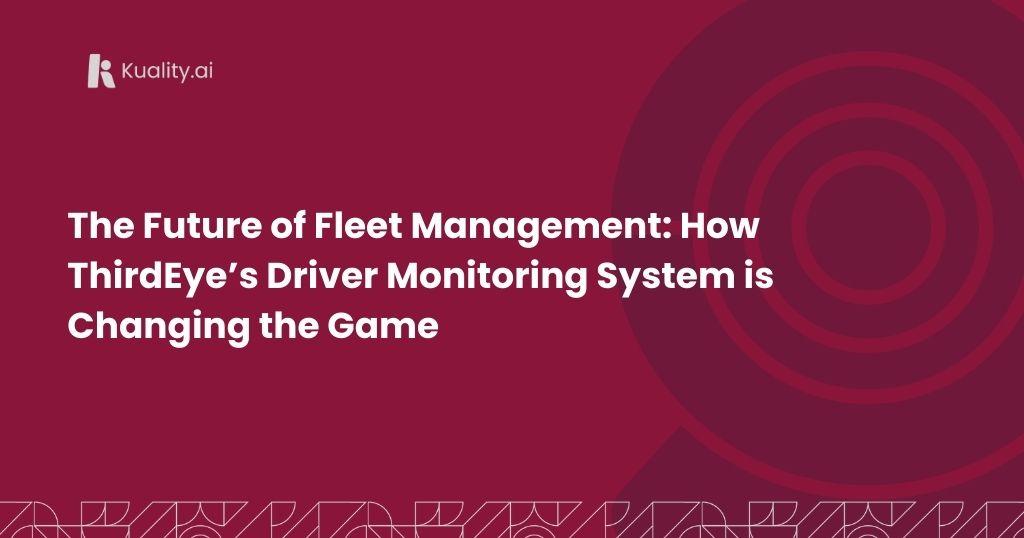 The Future of Fleet Management: How ThirdEye’s Driver Monitoring System is Changing the Game