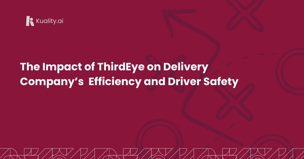 The Impact of ThirdEye on Delivery Company’s Efficiency and Driver Safety