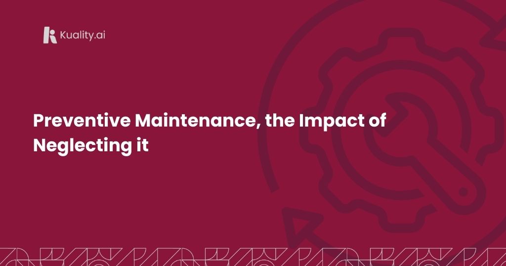 Preventive Maintenance, the Impact of Neglecting it