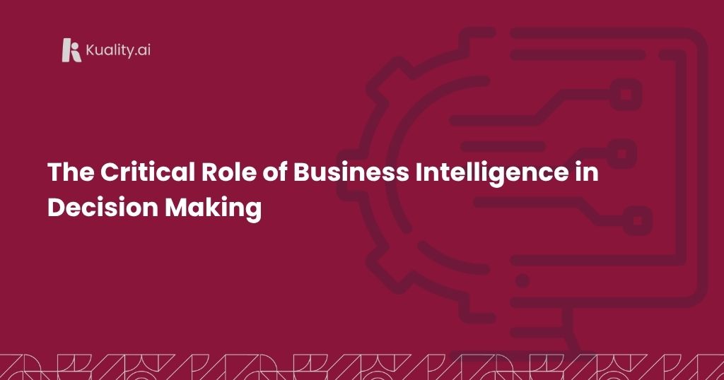 The Critical Role of Business Intelligence in Decision Making